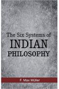 The Six Systems of Indian Philosophy Muller, F. Max