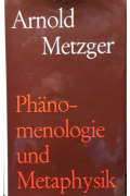 Phänomenologie und Metaphysik Metzger, Arnold