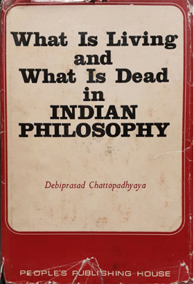 What is Living and What is Dead in Indian PhilosophyChattopadhyaya. D.